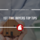 1ST TIME BUYERS TIPS